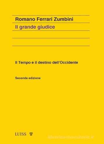 Il grande giudice. Il tempo e il destino dell'Occidente. Nuova ediz. di Romano Ferrari Zumbini edito da Luiss University Press