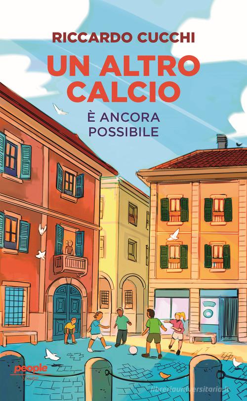 Un altro calcio è ancora possibile. Nuova ediz. di Riccardo Cucchi edito da People