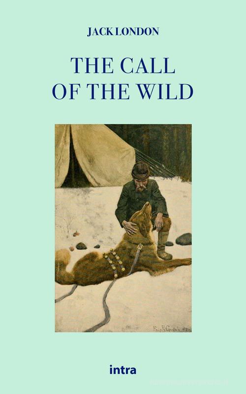 Libro The call of the wild di Jack London Il disoriente. Serie fantascienza fantasy avventura di Intra