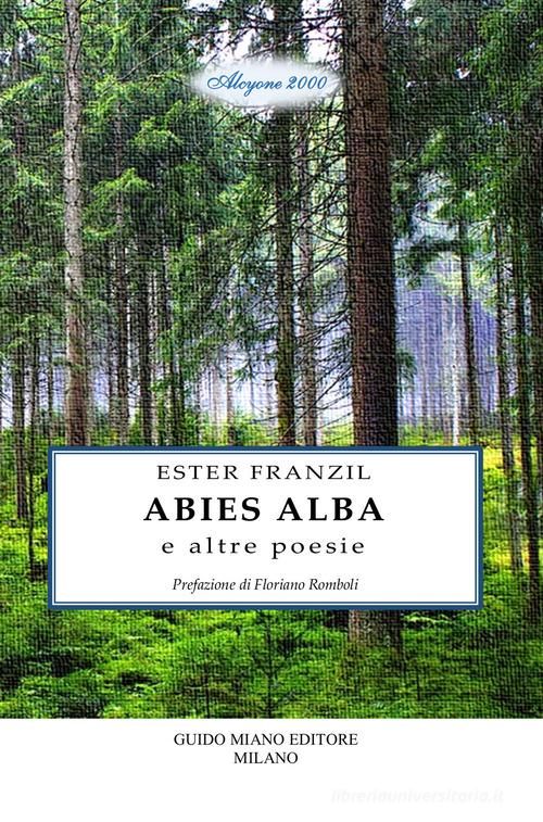 Abies alba e altre poesie di Ester Franzil edito da Guido Miano Editore