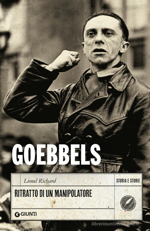 Goebbels. Ritratto di un manipolatore di Lionel Richard edito da Giunti Editore