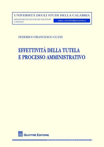 Effettività della tutela e processo amministrativo di Federico F. Guzzi edito da Giuffrè