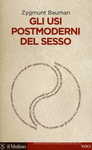 Gli usi postmoderni del sesso di Zygmunt Bauman edito da Il Mulino