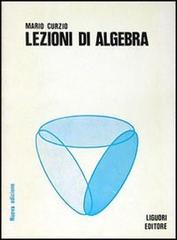 Lezioni di algebra di Mario Curzio edito da Liguori