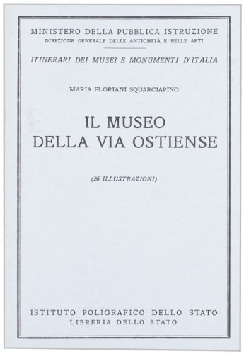 Il Museo della Via Ostiense. guida di Maria Floriani Squarciapino edito da Ist. Poligrafico dello Stato