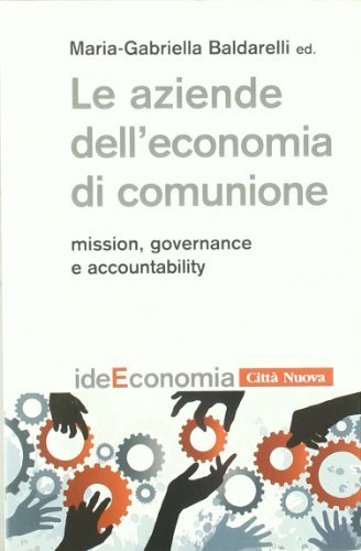 Le aziende dell'economia di comunione. Mission, governance e accountability di Maria Gabriella Baldarelli edito da Città Nuova
