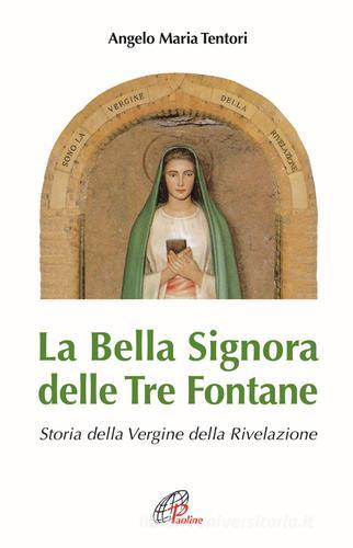 La Bella Signora delle tre fontane. Storia della Vergine della Rivelazione di Angelo M. Tentori edito da Paoline Editoriale Libri