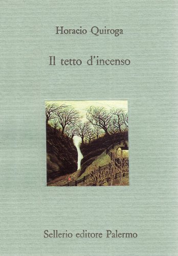Il tetto d'incenso di Horacio Quiroga edito da Sellerio Editore Palermo