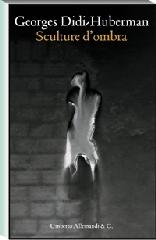 Sculture d'ombra di Georges Didi-Huberman edito da Allemandi