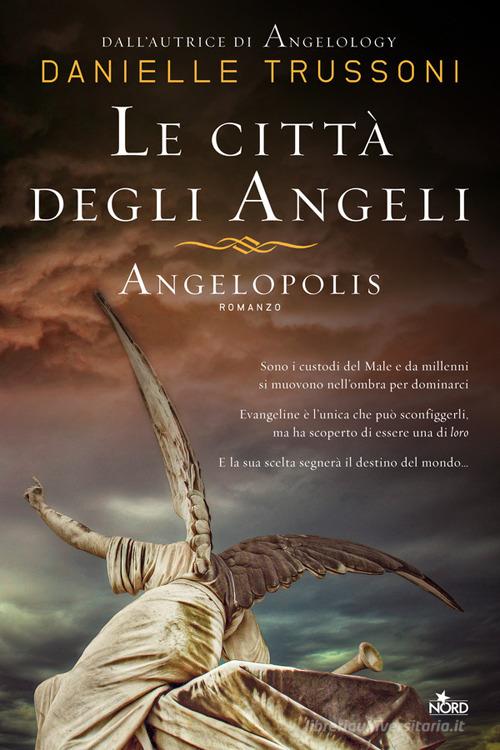 Le città degli angeli. Angelopolis di Danielle Trussoni edito da Nord