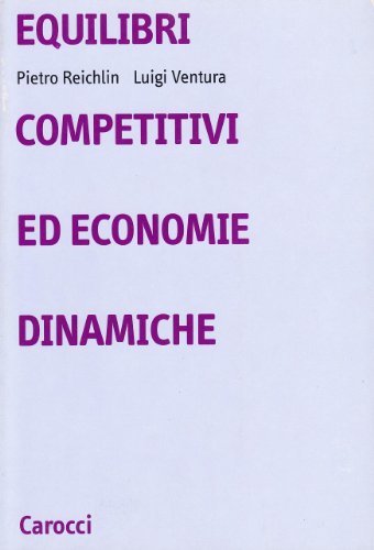 Equilibri competitivi ed economie dinamiche di Pietro Reichlin, Luigi Ventura edito da Carocci