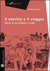 Il vecchio e l'Avana. Diario di un siciliano a Cuba di Michele Corsaro edito da Mauro Pagliai Editore