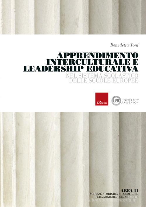 Apprendimento interculturale e leadership educativa nel sistema scolastico delle scuole europee di Benedetta Toni edito da Erickson