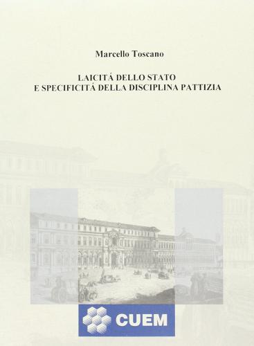 Laicità dello Stato e specificità della disciplina pattizia di Marcello Toscano edito da CUEM