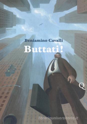 Buttati! di Beniamino Cavalli edito da Pequod