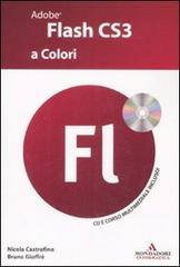 Adobe Flash CS3 a colori. Con CD-ROM di Nicola Castrofino, Bruno Gioffrè edito da Mondadori Informatica