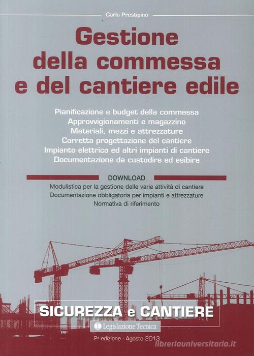 Gestione della commessa e del cantiere edile di Carlo Prestipino edito da Legislazione Tecnica