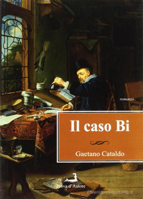 Il caso Bi di Gaetano Cataldo edito da Prova d'Autore