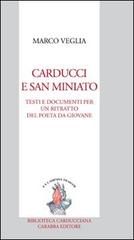 Carducci e San Miniato. Testi e documenti per un ritratto del poeta da giovane di Marco Veglia edito da Carabba