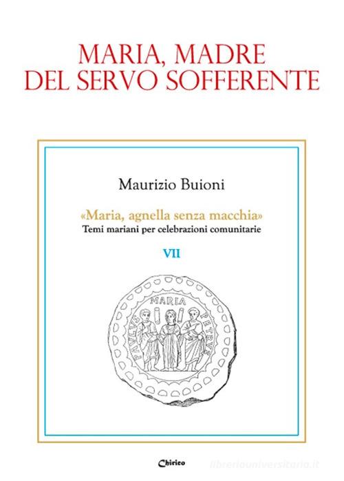 Maria, madre del servo sofferente di Maurizio Buioni edito da Chirico