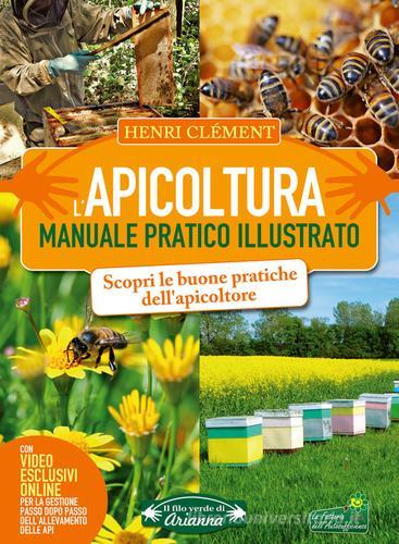 L' apicoltura. Manuale pratico illustrato. Ediz. illustrata. Con video online di Henri Clément edito da Arianna Editrice