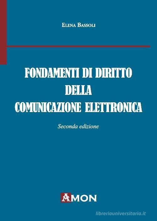Fondamenti di diritto della comunicazione elettronica di Elena Bassoli edito da Amon