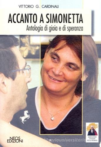 Accanto a Simonetta. Antologia di gioia e di speranza di Vittorio Cardinali edito da Neos Edizioni