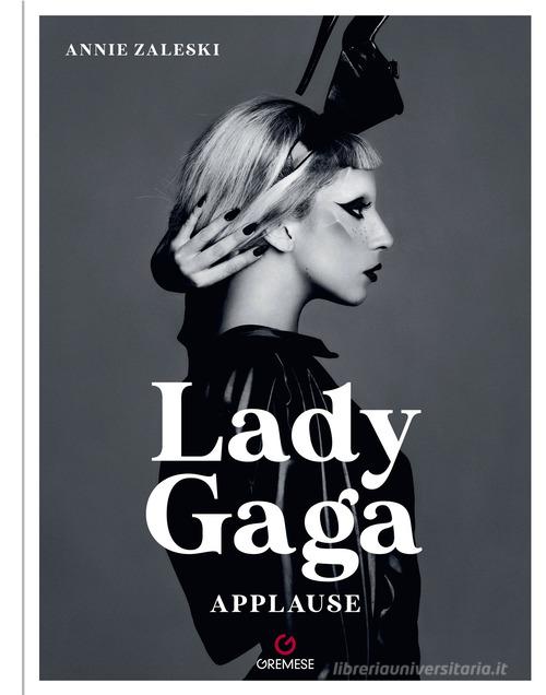 Lady Gaga. Applause. Ediz. italiana di Annie Zaleski edito da Gremese Editore