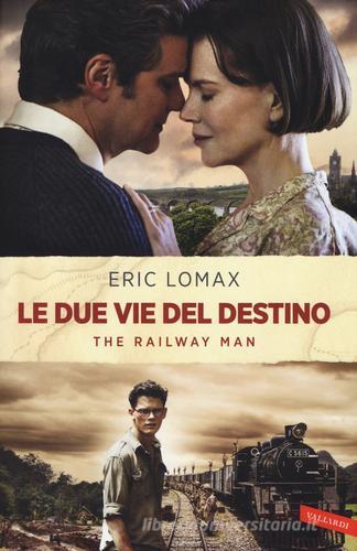 Le due vie del destino. The railway man di Eric Lomax edito da Vallardi A.