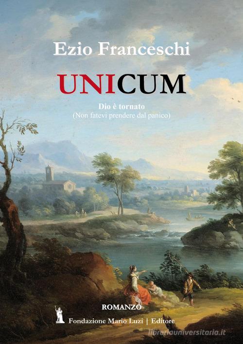 Unicum. Dio è tornato. (Non fatevi prendere dal panico) edito da Fondazione Mario Luzi