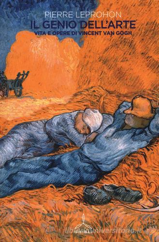 Il genio dell'arte. Vita e opere di Vincent van Gogh di Pierre Leprohon edito da Ghibli