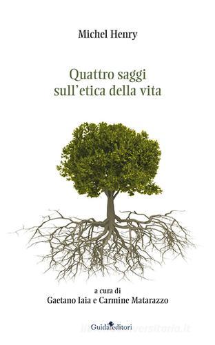 Quattro saggi sull'etica della vita di Michel Henry edito da Guida