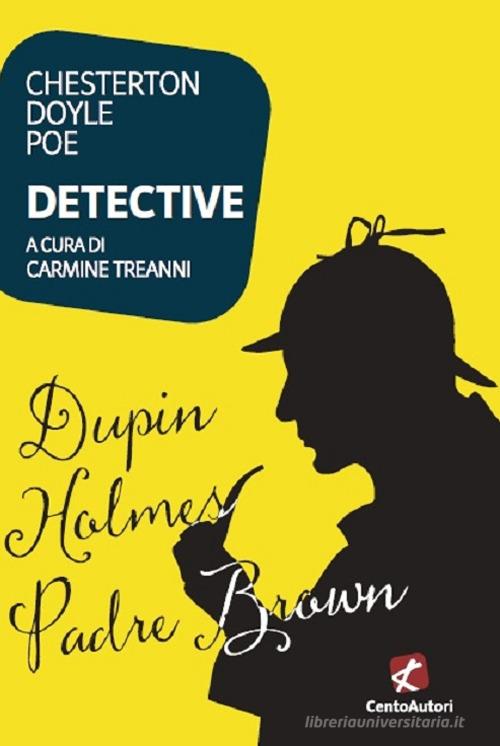 Detective di Gilbert Keith Chesterton, Arthur Conan Doyle, Edgar Allan Poe edito da Cento Autori