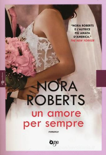 Un amore per sempre di Nora Roberts edito da ONE