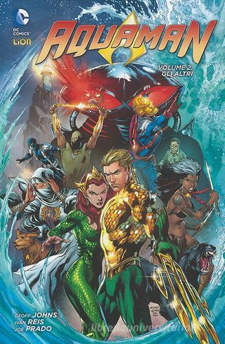 Gli altri. Aquaman vol.2 di Geoff Johns, Ivan Reis, Joe Prado edito da Lion