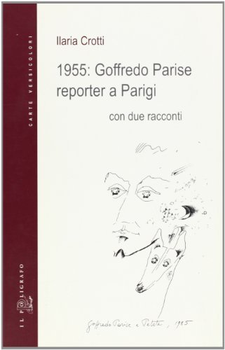 1955: Goffredo Parise reporter a Parigi di Ilaria Crotti edito da Il Poligrafo