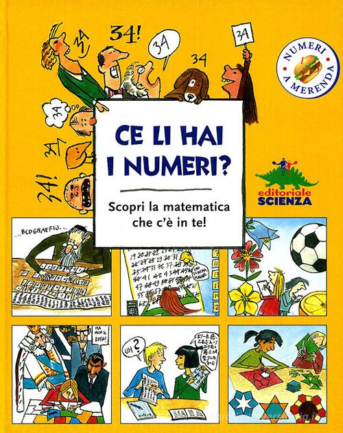 Ce li hai i numeri? Scopri la matematica che c'è in te! di Kristin Dahl edito da Editoriale Scienza