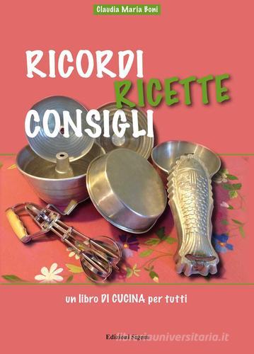 Ricordi ricette consigli. Un libro di cucina per tutti di Claudia Maria Boni edito da Sigem