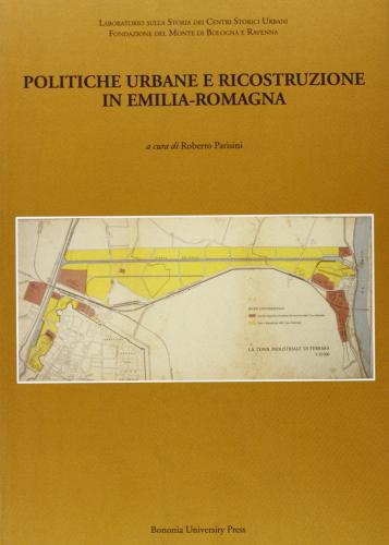 Politiche urbane e ricostruzione in Emilia-Romagna edito da Bononia University Press