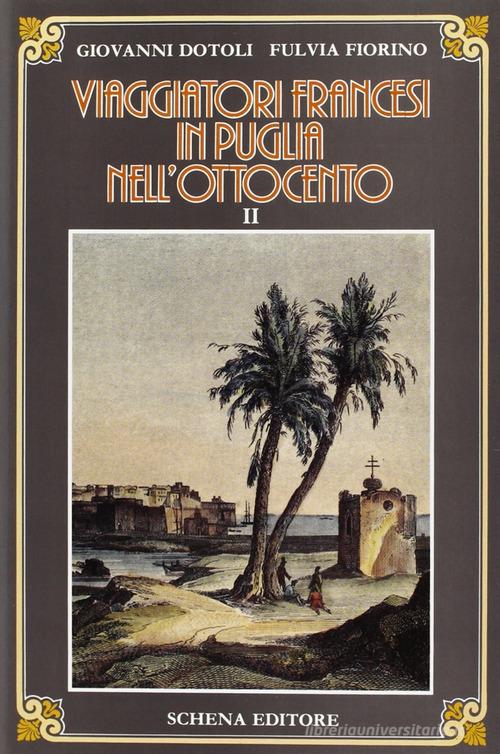 Viaggiatori francesi in Puglia nell'800 vol.2 di Giovanni Dotoli, Fulvia Fiorino edito da Schena Editore