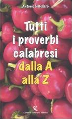 Tutti i proverbi calabresi dalla A alla Z di Antonio Coltellaro edito da Calabria Letteraria