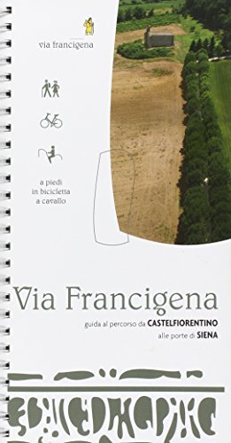 Via Francigena. Guida al percorso da Castelfiorentino a Siena edito da Betti Editrice