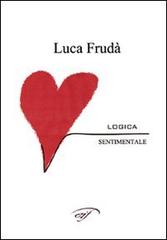 Logica sentimentale di Luca Frudà edito da Ass. Culturale Il Foglio