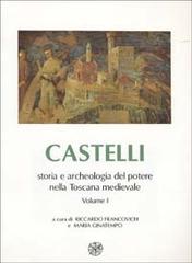 Castelli, storia e archeologia del potere nella Toscana medievale vol.1 edito da All'Insegna del Giglio