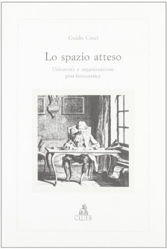 Lo spazio atteso. Università e organizzazione post-burocratica di Guido Croci edito da CLUEB