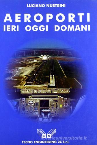 Aeroporti ieri oggi domani di Luciano Nostrini edito da Alinea