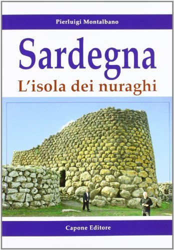 Sardegna. L'isola dei nuraghi di Pierluigi Montalbano edito da Capone Editore
