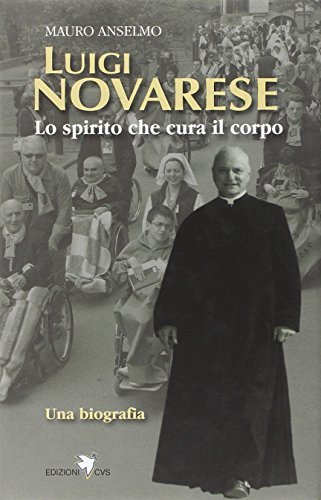 Luigi Novarese. Lo spirito che cura il corpo di Mauro Anselmo edito da Centro Volontari Sofferenza