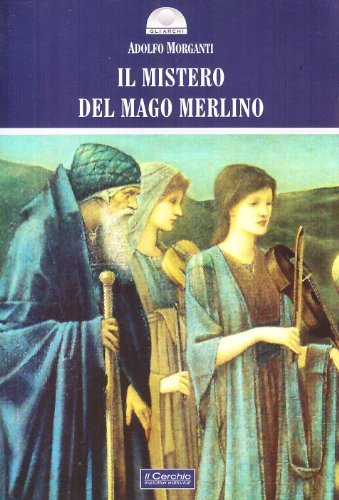 Il mistero del mago Merlino. Ediz. illustrata di Adolfo Morganti edito da Il Cerchio
