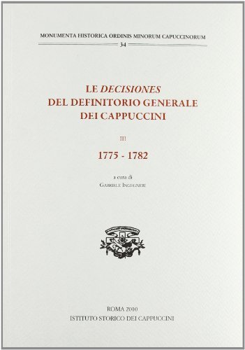 Le «decisiones» del definitorio generale dei cappuccini, III. 1775-1782 edito da Ist. Storico dei Cappuccini